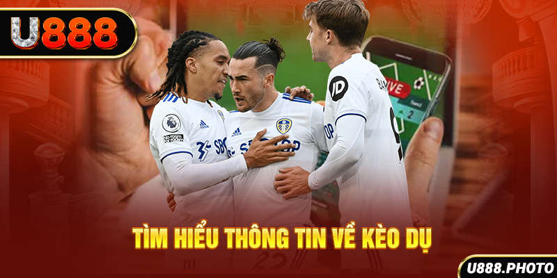Tìm hiểu thông tin về kèo dụ
